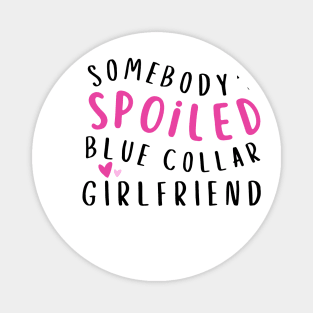 Somebody's Spoiled Blue Collar Girlfriend Magnet